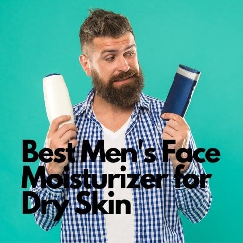 Best Men's Face Moisturizer for Dry Skin