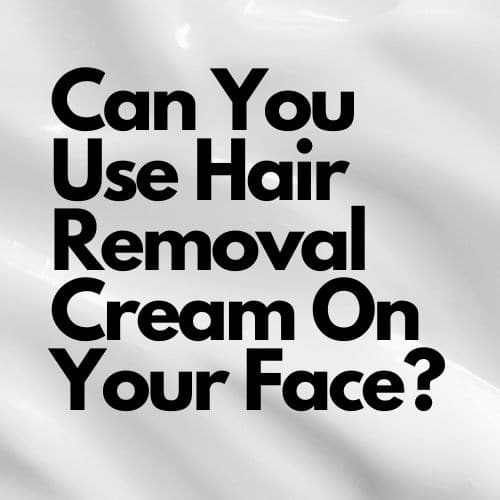 Hair Removal Cream On Your Face