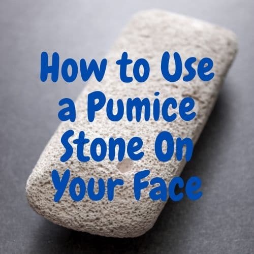 How to Use a Pumice Stone On Your Face