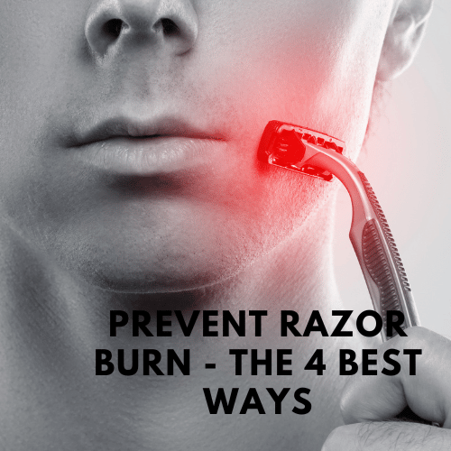 Prevent Razor Burn - The 4 Best Ways