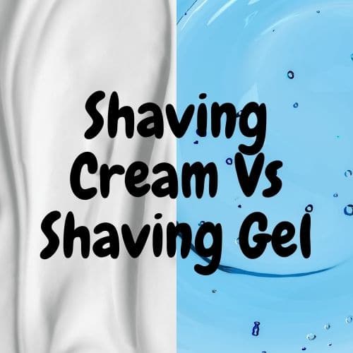Shaving Cream Vs Shaving Gel