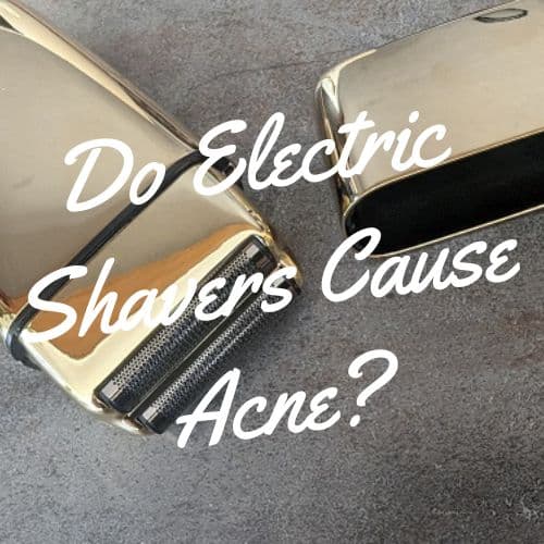 do electric shavers cause acne?