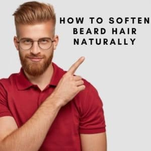 How to Soften Beard Hair Naturally