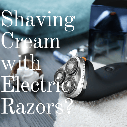 shaving cream with electric razors
