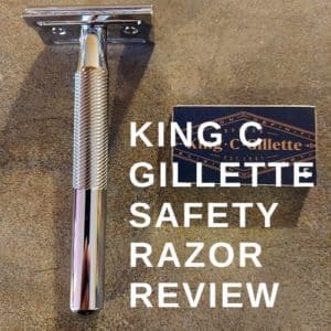 King C Gillette Safety Razor Review
