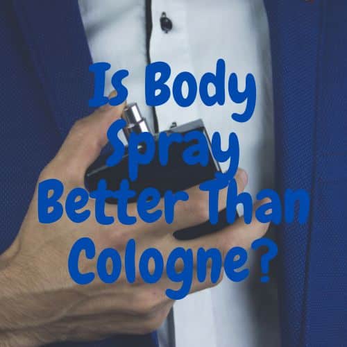 Is Body Spray Better Than Cologne