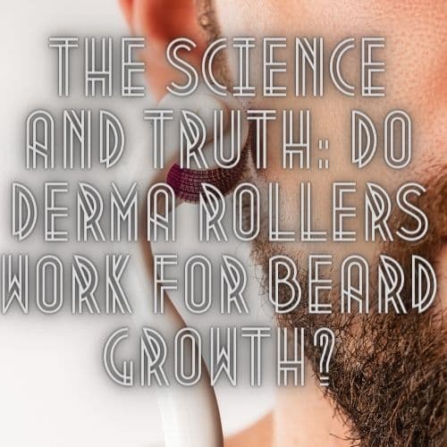 Do Derma Rollers Work for Beard Growth